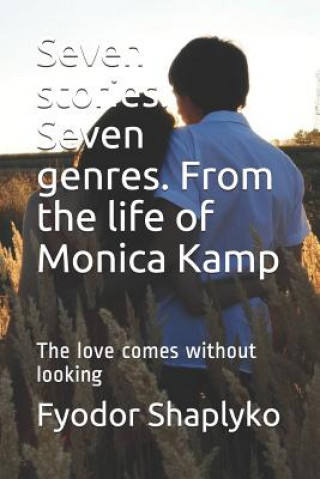 Książka Seven stories. Seven genres. From the life of Monica Kamp: The love comes without looking Fyodor Fyodorovich Shaplyko