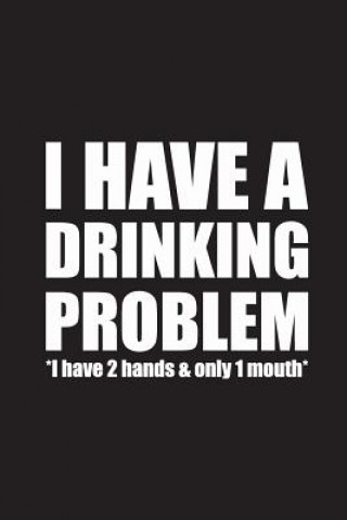 Kniha I have a drinking problem: 15,2 x 22,9 cm - 100 Seiten - Punktraster - dotgrid - Soft Cover - Notizbuch - Perfekt als Zeichenbuch, Skizzenbuch, T Notizbuch Notizheft