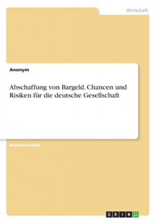 Könyv Abschaffung von Bargeld. Chancen und Risiken für die deutsche Gesellschaft 