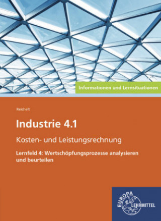 Книга Industrie 4.1 - Kosten- und Leistungsrechnung - Lernfeld 4: Wertschöpfungsprozesse analysieren und beurteilen Heiko Reichelt