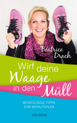 Knjiga Wirf deine Waage in den Müll Beatrice Drach
