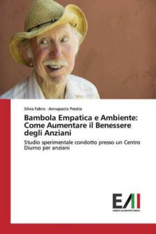 Kniha Bambola Empatica e Ambiente: Come Aumentare il Benessere degli Anziani Annapaola Prestia