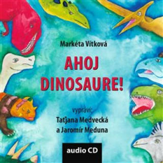 Audio Ahoj dinosaure! Markéta Vítková