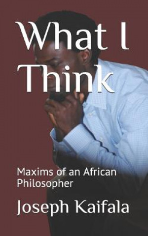 Knjiga What I Think: Maxims of an African Philosopher Joseph Kaifala