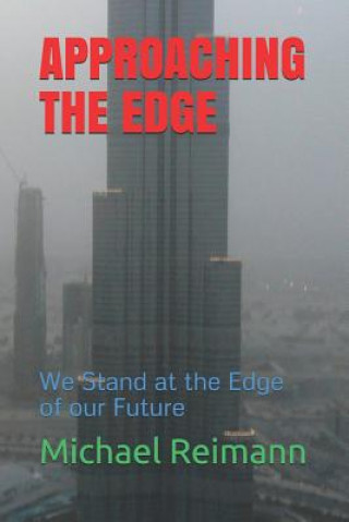 Könyv Approaching the Edge: We Stand at the Edge of our Future Michael Andrew Reimann
