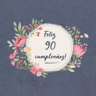 Livre Feliz 90 Cumplea?os: El libro de firmas evento - Libro De Visitas para Fiesta - Aniversario cumplea?os - Feliz Cumple a?os - Ideas de regal Sofia Carlos Ellecuerdo