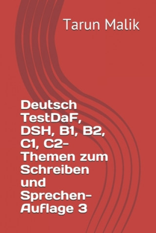 Knjiga Deutsch TestDaF, DSH, B1, B2, C1, C2- Themen zum Schreiben und Sprechen- Auflage 3 Tarun Malik