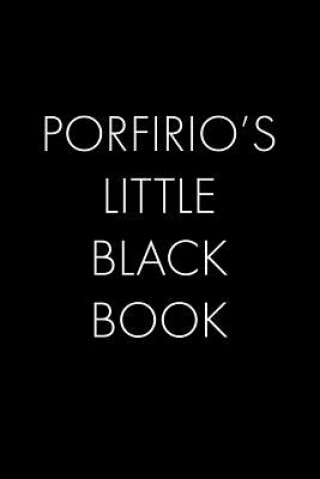 Book Porfirio's Little Black Book: The Perfect Dating Companion for a Handsome Man Named Porfirio. A secret place for names, phone numbers, and addresses Wingman Publishing