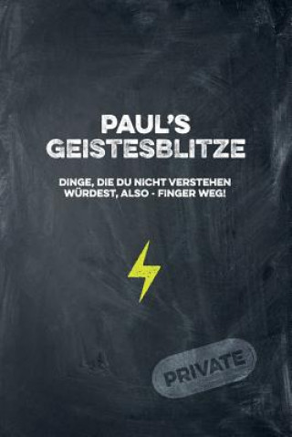 Kniha Paul's Geistesblitze - Dinge, die du nicht verstehen würdest, also - Finger weg! Private: Cooles Notizbuch ca. A5 für alle Männer 108 Seiten mit Punkt Coolmennotes Publishing