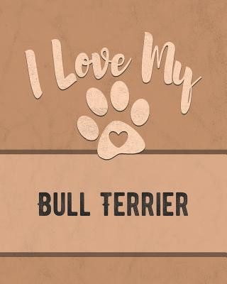 Kniha I Love My Bull Terrier: Keep Track of Your Dog's Life, Vet, Health, Medical, Vaccinations and More for the Pet You Love Mike Dogs