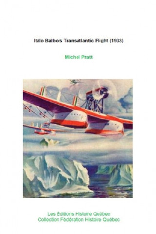 Könyv Italo Balbo's Transatlantic Flight (1933): 24 Italian seaplanes in America 