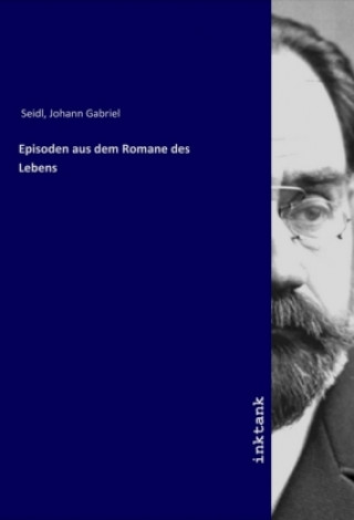 Carte Episoden aus dem Romane des Lebens Johann Gabriel Seidl