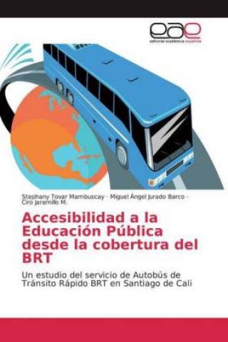 Książka Accesibilidad a la Educación Pública desde la cobertura del BRT Miguel Ángel Jurado Barco