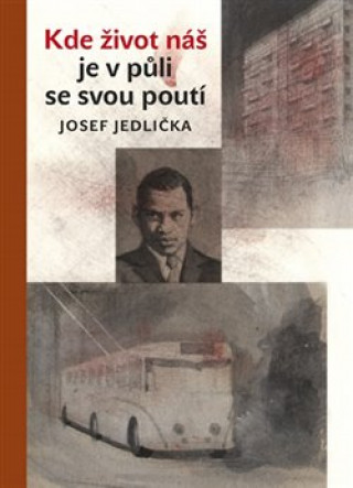 Könyv Kde život náš je v půli se svou poutí Josef Jedlička