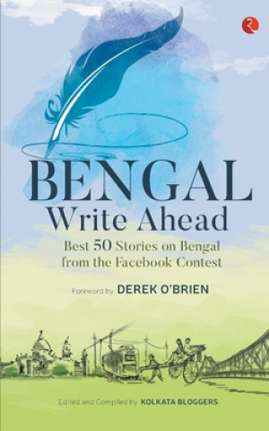 Knjiga Bengal Write Ahead Best 50 Stories From The Facebook Contest Kolkata Bloggers