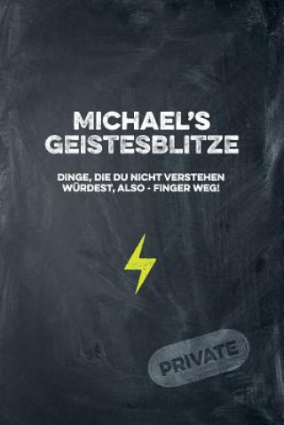 Kniha Michael's Geistesblitze - Dinge, die du nicht verstehen würdest, also - Finger weg! Private: Cooles Notizbuch ca. A5 für alle Männer 108 Seiten mit Pu Coolmennotes Publishing