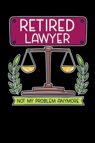 Carte Retired Lawyer Not My Problem Anymore: 120 Pages I 6x9 I Dot Grid I Funny Retirement And Advocate Gifts Funny Notebooks