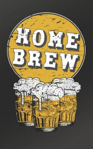 Kniha Home Brew: Ideal home brewing essential for craft brewers for creating your own home beers Creative Fathers