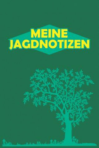 Kniha Meine Jagdnotizen: Jagdaufzeichnungen mit 120 Seiten tabellarische Aufzeichnungsvorlagen im bequemen und handlichen DIN A5 Format dokumen Elisabeth Jagdbucher