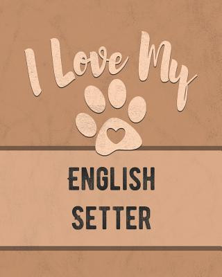 Carte I Love My English Setter: Keep Track of Your Dog's Life, Vet, Health, Medical, Vaccinations and More for the Pet You Love Mike Dogs