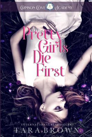 Carte Pretty Girls Die First: Crimson Cove Academy Tara Brown