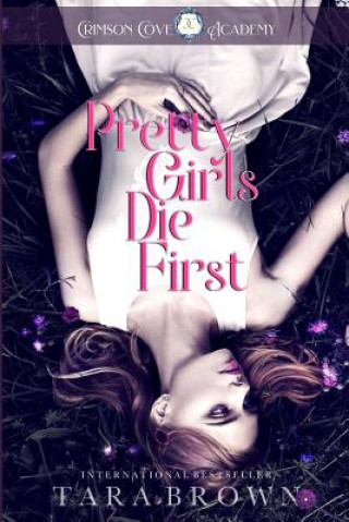 Kniha Pretty Girls Die First: Crimson Cove Academy Tara Brown