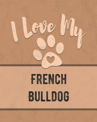 Book I Love My French Bulldog: For the Pet You Love, Track Vet, Health, Medical, Vaccinations and More in this Book Mike Dogs