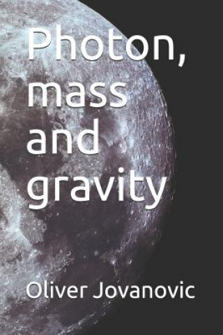 Knjiga Photon, mass and gravity Oliver R Jovanovic