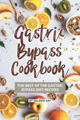 Könyv Gastric Bypass Cookbook: The Best of The Gastric Bypass Diet Recipes Valeria Ray