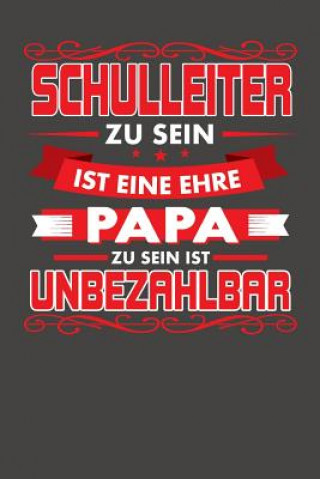 Könyv Schulleiter Zu Sein Ist Eine Ehre - Papa Zu Sein Ist Unbezahlbar: Praktischer Wochenplaner für ein ganzes Jahr ohne festes Datum Samuel Rousinovic