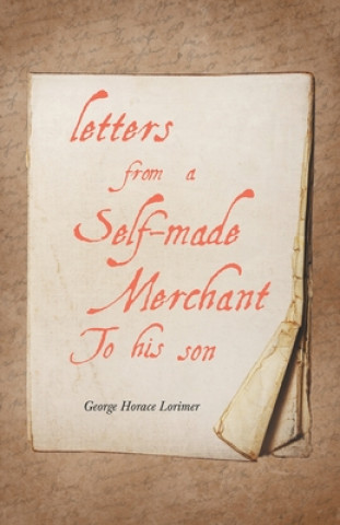 Knjiga Letters from a Self-Made Merchant to His Son George Horace Lorimer
