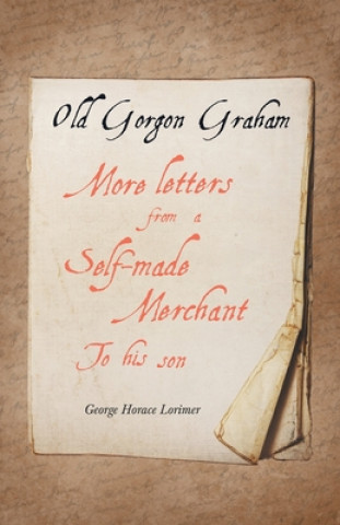 Buch Old Gorgon Graham - More Letters from a Self-Made Merchant to His Son 