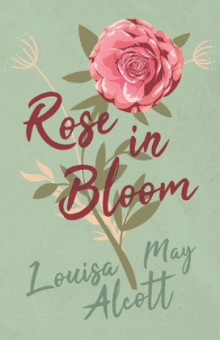 Knjiga Rose in Bloom Louisa May Alcott
