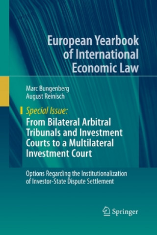 Knjiga From Bilateral Arbitral Tribunals and Investment Courts to a Multilateral Investment Court Marc Bungenberg