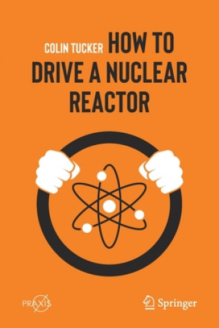Książka How to Drive a Nuclear Reactor Colin Tucker