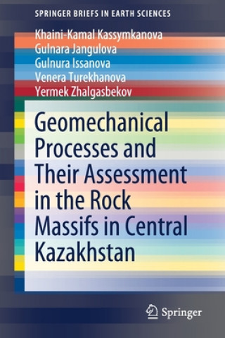 Könyv Geomechanical Processes and Their Assessment in the Rock Massifs in Central Kazakhstan Khaini-Kamal Kassymkanova