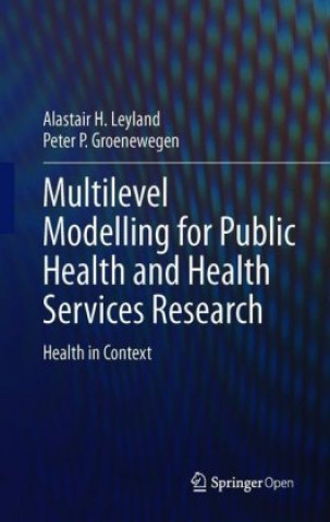 Книга Multilevel Modelling for Public Health and Health Services Research Alastair H. Leyland