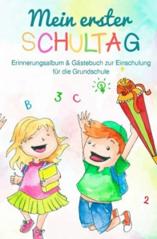 Książka Mein erster Schultag: Erinnerungsalbum & Gästebuch zur Einschulung für die Grundschule Eintragbuch Buch Geschenk zum Schulanfang für Schulkind Schultü Anne Haas