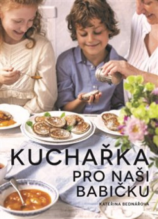 Könyv Kuchařka pro naši babičku Kateřina Bednářová