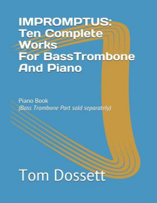 Książka IMPROMPTUS; Ten Complete Works For Bass Trombone And Piano: Piano Book Tom Dossett