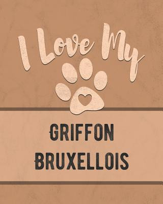 Buch I Love My Griffon Bruxellois: For the Pet You Love, Track Vet, Health, Medical, Vaccinations and More in this Book Mike Dogs