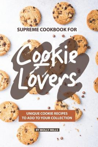 Carte Supreme Cookbook for Cookie Lovers: Unique Cookie Recipes to Add to Your Collection Molly Mills