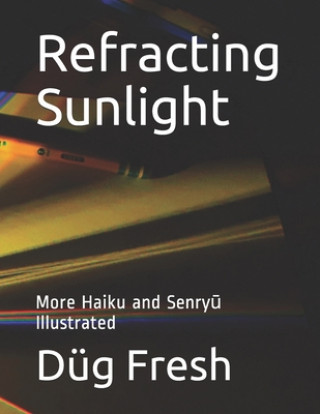 Книга Refracting Sunlight: More Haiku and Senry&#363; Illustrated Dug Fresh