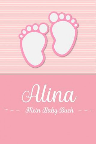 Carte Alina - Mein Baby-Buch: Personalisiertes Baby Buch für Alina, als Geschenk, Tagebuch und Album, für Text, Bilder, Zeichnungen, Photos, ... En Lettres Baby-Buch