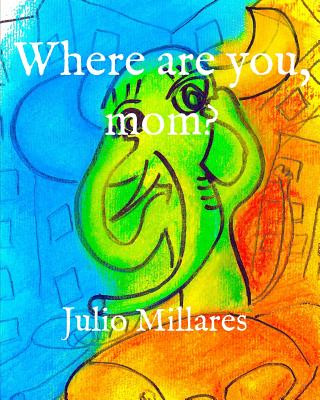Knjiga Where are you, mom? Julio Millares
