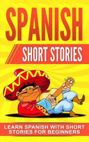 Kniha Spanish Short Stories: Learn Spanish with Short Stories for Beginners Language Master