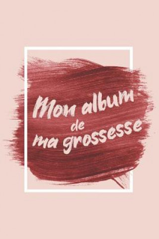 Книга Mon album de ma grossesse: Mon album souvenir de ma grossesse Babymemories Fr Publishing