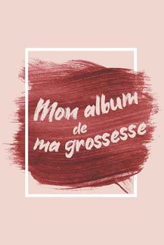 Kniha Mon album de ma grossesse: Mon album souvenir de ma grossesse Babymemories Fr Publishing