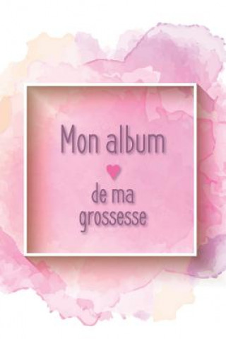 Kniha Mon album de ma grossesse: Mon album souvenir de ma grossesse Babymemories Fr Publishing