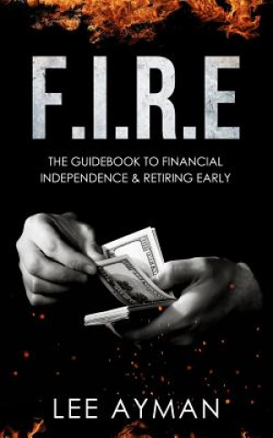 Könyv F.I.R.E: the guide book to Financial Independence & Retiring Early Mihui Lee